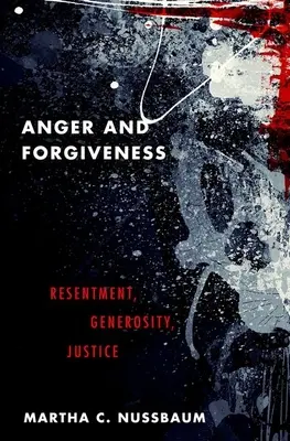 Rabbia e perdono: Risentimento, generosità, giustizia - Anger and Forgiveness: Resentment, Generosity, Justice