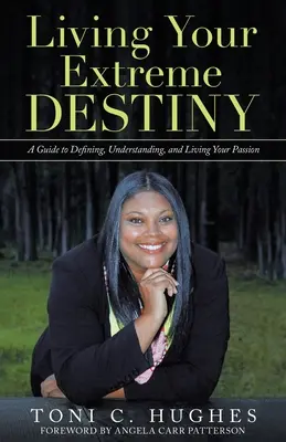 Vivere il proprio destino estremo: Una guida per definire, comprendere e vivere la propria passione - Living Your Extreme Destiny: A Guide to Defining, Understanding, and Living Your Passion