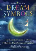 Il piccolo libro dei simboli dei sogni: La guida essenziale a oltre 700 sogni tra i più comuni - The Little Book of Dream Symbols: The Essential Guide to Over 700 of the Most Common Dreams