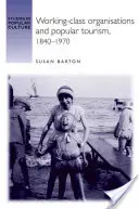 Organizzazioni operaie e turismo popolare, 1840-1970 - Working-Class Organisations and Popular Tourism, 1840-1970