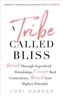 Una tribù chiamata beatitudine: Superare le amicizie superficiali, creare legami reali, raggiungere il vostro potenziale più alto - A Tribe Called Bliss: Break Through Superficial Friendships, Create Real Connections, Reach Your Highest Potential