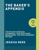 L'appendice del fornaio: Il compagno di cucina essenziale, con ricette deliziosamente affidabili e infinitamente adattabili: Un libro di panificazione - The Baker's Appendix: The Essential Kitchen Companion, with Deliciously Dependable, Infinitely Adaptable Recipes: A Baking Book