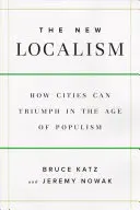 Nuovo localismo - Come le città possono prosperare nell'era del populismo - New Localism - How Cities Can Thrive in the Age of Populism