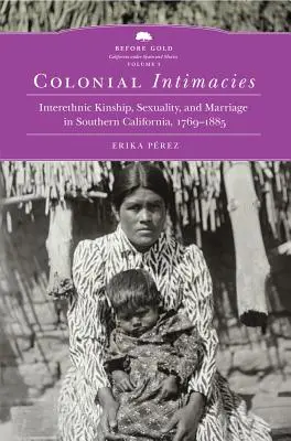 Intimità coloniali, 5: parentela interetnica, sessualità e matrimonio nella California meridionale, 1769-1885 - Colonial Intimacies, 5: Interethnic Kinship, Sexuality, and Marriage in Southern California, 1769-1885
