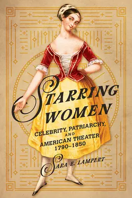 Donne protagoniste: Celebrità, patriarcato e teatro americano, 1790-1850 - Starring Women: Celebrity, Patriarchy, and American Theater, 1790-1850