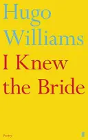 Conoscevo la sposa (Williams Hugo (poesia ed Spectator)) - I Knew the Bride (Williams Hugo (poetry ed Spectator))