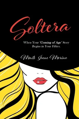 Soltera: Quando la storia della tua maturità inizia a cinquant'anni - Soltera: When Your Coming of Age Story Begins in Your Fifties