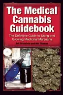 La guida alla cannabis terapeutica: La guida definitiva all'uso e alla coltivazione della marijuana terapeutica - The Medical Cannabis Guidebook: The Definitive Guide to Using and Growing Medicinal Marijuana