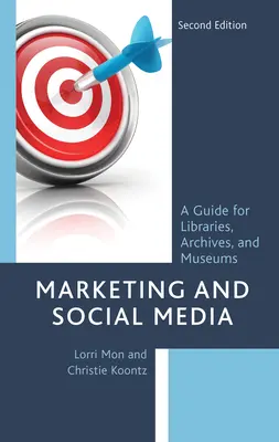 Marketing e social media: Una guida per biblioteche, archivi e musei, seconda edizione - Marketing and Social Media: A Guide for Libraries, Archives, and Museums, Second Edition