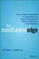 The Mindfulness Edge: Come ricablare il cervello per la leadership e l'eccellenza personale senza appesantire gli impegni - The Mindfulness Edge: How to Rewire Your Brain for Leadership and Personal Excellence Without Adding to Your Schedule