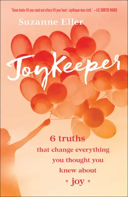 Joykeeper: 6 verità che cambiano tutto ciò che pensavate di sapere sulla gioia - Joykeeper: 6 Truths That Change Everything You Thought You Knew about Joy