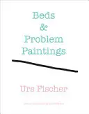 Urs Fischer: Letti e dipinti problematici - Urs Fischer: Beds & Problem Paintings