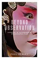 Oltre l'osservazione: Una storia dell'autorialità nel cinema etnografico - Beyond observation: A history of authorship in ethnographic film