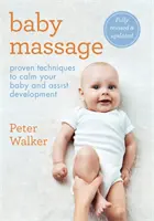 Massaggio del bambino: Tecniche collaudate per calmare il bambino e favorirne lo sviluppo - Baby Massage: Proven Techniques to Calm Your Bay and Assist Development