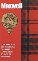Maxwell - Le origini del clan Maxwell e il loro posto nella storia - Maxwell - The Origins of the Clan Maxwell and Their Place in History