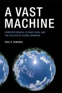 Una macchina immensa: Modelli computerizzati, dati climatici e politica del riscaldamento globale - A Vast Machine: Computer Models, Climate Data, and the Politics of Global Warming