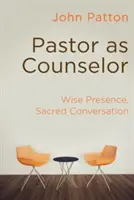Il pastore come consigliere: Presenza saggia, conversazione sacra - Pastor as Counselor: Wise Presence, Sacred Conversation