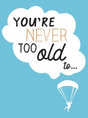 Non si è mai troppo vecchi per... - You're Never Too Old To...
