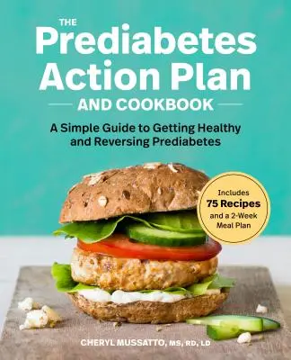 Il piano d'azione e il ricettario per il prediabete: Una guida semplice per diventare sani e invertire il prediabete - The Prediabetes Action Plan and Cookbook: A Simple Guide to Getting Healthy and Reversing Prediabetes