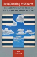 Musei decolonizzanti: Rappresentare i nativi americani nei musei nazionali e tribali - Decolonizing Museums: Representing Native America in National and Tribal Museums