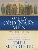 Dodici uomini comuni: Come il Maestro ha plasmato i suoi discepoli per la grandezza, e cosa vuole fare con te - Twelve Ordinary Men Workbook: How the Master Shaped His Disciples for Greatness, and What He Wants to Do with You