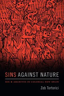 Peccati contro natura: Sesso e archivi nella Nuova Spagna coloniale - Sins Against Nature: Sex and Archives in Colonial New Spain