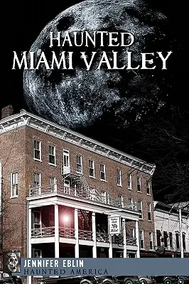 La valle di Miami infestata dai fantasmi - Haunted Miami Valley
