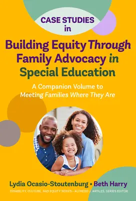 Casi di studio per costruire l'equità attraverso la difesa delle famiglie nell'educazione speciale: Un volume di accompagnamento per incontrare le famiglie dove si trovano - Case Studies in Building Equity Through Family Advocacy in Special Education: A Companion Volume to Meeting Families Where They Are