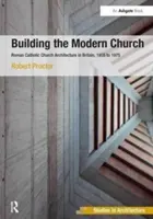 Costruire la chiesa moderna: L'architettura della chiesa cattolica romana in Gran Bretagna, dal 1955 al 1975 - Building the Modern Church: Roman Catholic Church Architecture in Britain, 1955 to 1975