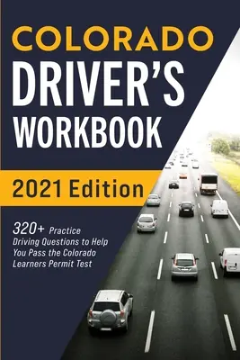 Libro di lavoro per autisti del Colorado: 320+ domande pratiche di guida per superare l'esame della patente del Colorado - Colorado Driver's Workbook: 320+ Practice Driving Questions to Help You Pass the Colorado Learner's Permit Test