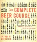 Il corso completo sulla birra: Campo di addestramento per i fanatici della birra: Dal novizio all'esperto in dodici lezioni di degustazione - The Complete Beer Course: Boot Camp for Beer Geeks: From Novice to Expert in Twelve Tasting Classes