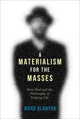 Un materialismo per le masse: San Paolo e la filosofia della vita eterna - A Materialism for the Masses: Saint Paul and the Philosophy of Undying Life