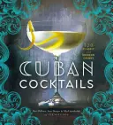 Cocktail cubani: 100 drink classici e moderni - Cuban Cocktails: 100 Classic and Modern Drinks