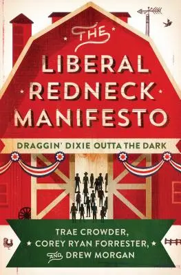 Il manifesto liberale dei pellerossa: Trascinare il Dixie fuori dal buio - The Liberal Redneck Manifesto: Draggin' Dixie Outta the Dark
