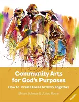 Arti comunitarie per gli scopi di Dio: Come creare insieme l'arte locale - Community Arts for God's Purposes: How to Create Local Artistry Together