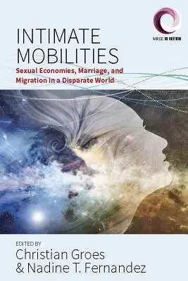 Mobilità intime: Economie sessuali, matrimoni e migrazioni in un mondo diviso - Intimate Mobilities: Sexual Economies, Marriage and Migration in a Disparate World