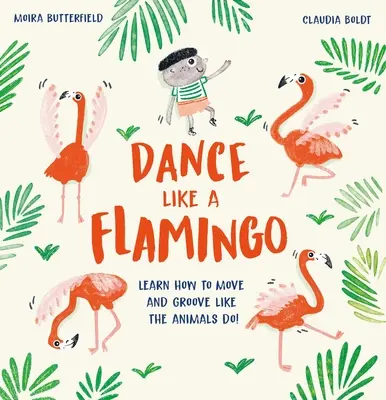Balla come un fenicottero: Impara a muoverti e a ballare come fanno gli animali! - Dance Like a Flamingo: Learn How to Move and Groove Like the Animals Do!