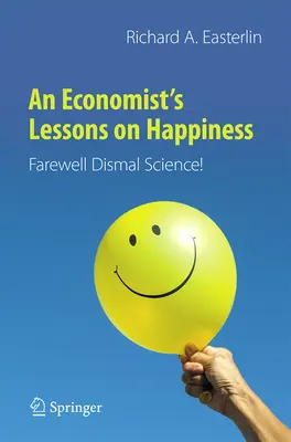 Le lezioni di un economista sulla felicità: Addio scienza negativa! - An Economist's Lessons on Happiness: Farewell Dismal Science!