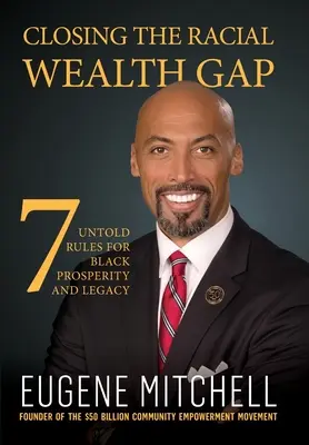 Colmare il divario di ricchezza razziale: 7 regole non dette per la prosperità e l'eredità dei neri - Closing The Racial Wealth Gap: 7 Untold Rules for Black Prosperity and Legacy