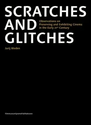 Graffi e difetti: Osservazioni sulla conservazione e l'esposizione del cinema all'inizio del XXI secolo - Scratches and Glitches: Observations on Preserving and Exhibiting Cinema in the Early 21st Century