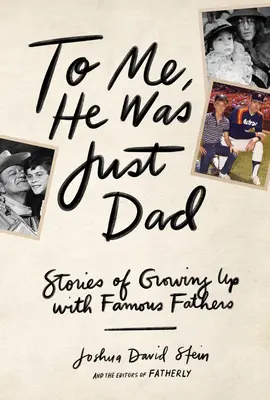 Per me era solo papà: Storie di crescita con padri famosi - To Me, He Was Just Dad: Stories of Growing Up with Famous Fathers