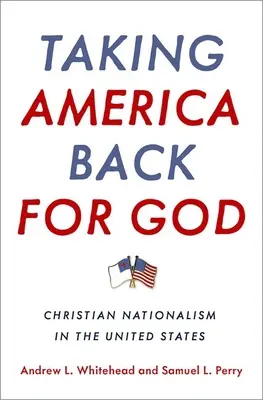 Riprendere l'America per Dio: Il nazionalismo cristiano negli Stati Uniti - Taking America Back for God: Christian Nationalism in the United States