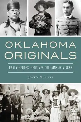 Originari dell'Oklahoma: Eroi, eroine, cattivi e volpi dei primi tempi - Oklahoma Originals: Early Heroes, Heroines, Villains and Vixens
