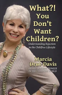 Cosa? Non vuoi figli? Capire il rifiuto nello stile di vita senza figli - What?! You Don't Want Children?: Understanding Rejection in the Childfree Lifestyle