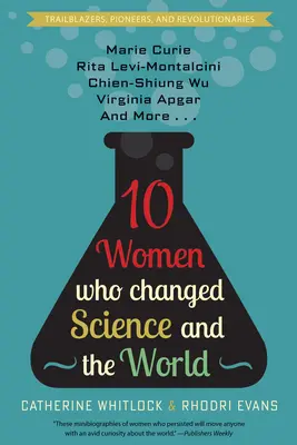 Dieci donne che hanno cambiato la scienza e il mondo: Marie Curie, Rita Levi-Montalcini, Chien-Shiung Wu, Virginia Apgar e altre ancora - Ten Women Who Changed Science and the World: Marie Curie, Rita Levi-Montalcini, Chien-Shiung Wu, Virginia Apgar, and More
