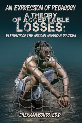 Un'espressione di pedagogia: Una teoria delle perdite accettabili: Elementi della diaspora afroamericana - An Expression of Pedagogy: A Theory of Acceptable Losses: Elements of the African American Diaspora