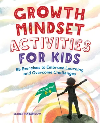 Attività sulla mentalità di crescita per bambini: 55 esercizi per abbracciare l'apprendimento e superare le sfide - Growth Mindset Activities for Kids: 55 Exercises to Embrace Learning and Overcome Challenges