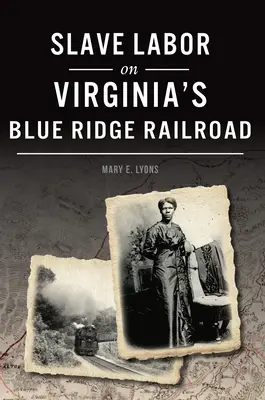Il lavoro degli schiavi sulla ferrovia del Blue Ridge della Virginia - Slave Labor on Virginia's Blue Ridge Railroad