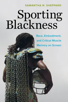 Blackness sportiva: Razza, incarnazione e memoria muscolare critica sullo schermo - Sporting Blackness: Race, Embodiment, and Critical Muscle Memory on Screen