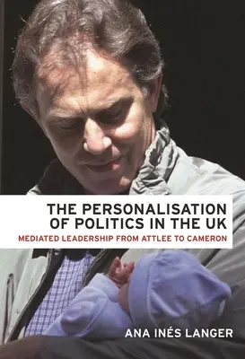 La personalizzazione della politica nel Regno Unito: Leadership mediata da Attlee a Cameron - The Personalisation of Politics in the UK: Mediated Leadership from Attlee to Cameron